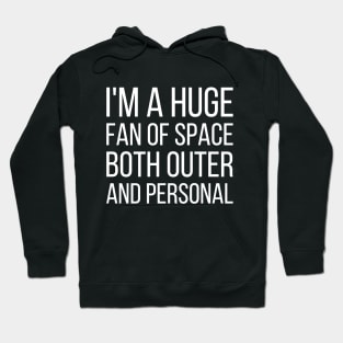 I'm a huge fan of space both outer and personal - funny slogan Hoodie